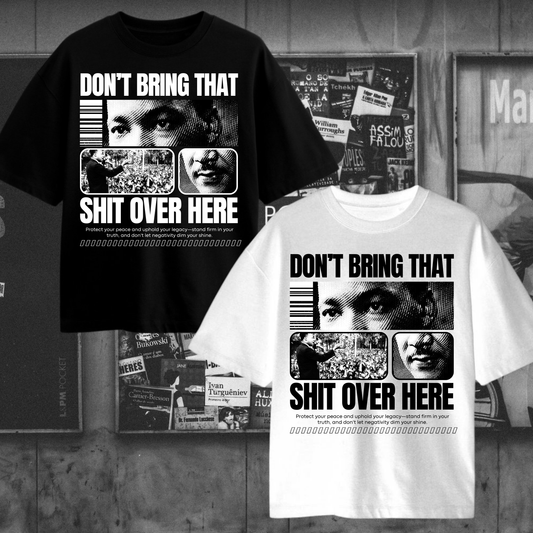 Don't Bring That Shirt Over Here - Tee